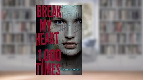 Cover from Break My Heart 1,000 Times, written by Daniel Waters