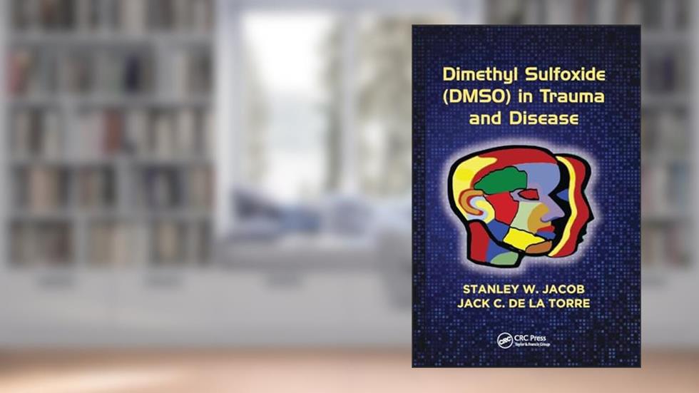 Dimethyl Sulfoxide (DMSO) in Trauma and Disease, written by Stanley W. Jacob; Jack C. de la Torre