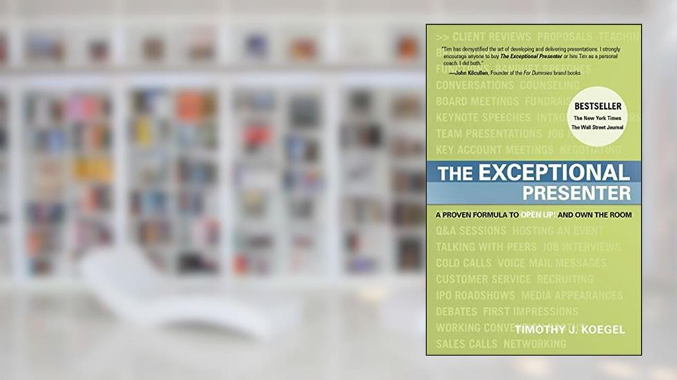 The Exceptional Presenter: A Proven Formula to Open Up and Own the Room, written by Timothy J. Koegel