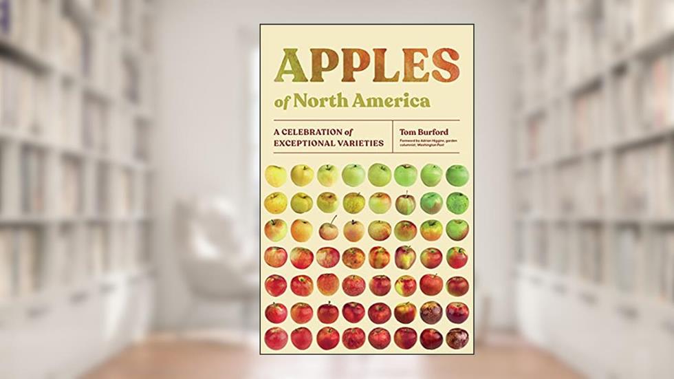 Apples of North America: A Celebration of Exceptional Varieties, written by Tom Burford