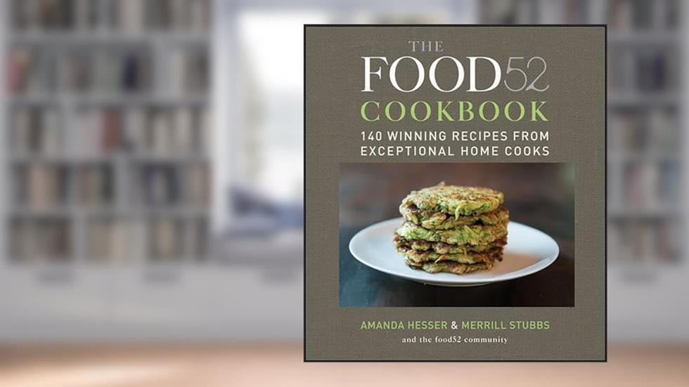 The Food52 Cookbook: 140 Winning Recipes from Exceptional Home Cooks (Food52, 1), written by Amanda Hesser; Merrill Stubbs