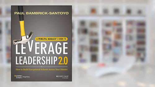 Cover from A Principal Manager's Guide to Leverage Leadership 2.0: How to Build Exceptional Schools Across Your District, written by Paul Bambrick-Santoyo