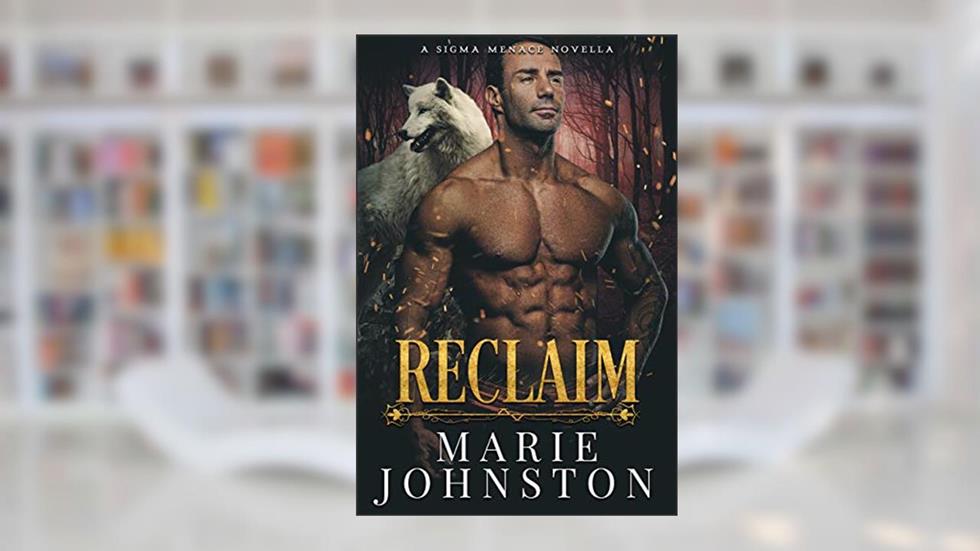 Reclaim (The Sigma Menace), written by Marie Johnston