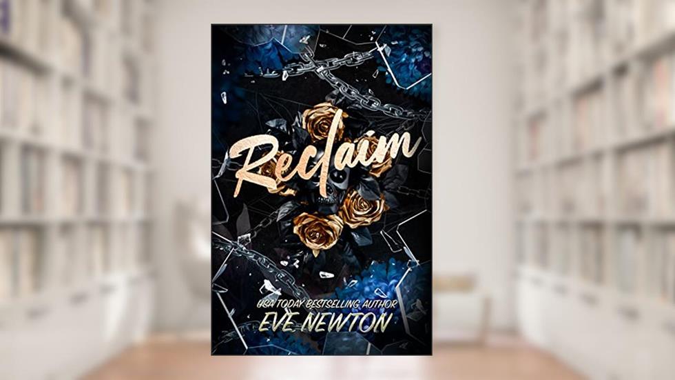 Reclaim: Deadly Hearts, Book 3: A Dark Mafia Contemporary Reverse Harem, written by Eve Newton