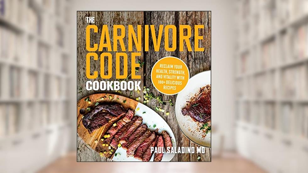 The Carnivore Code Cookbook: Reclaim Your Health, Strength, and Vitality with 100+ Delicious Recipes, written by Paul Saladino