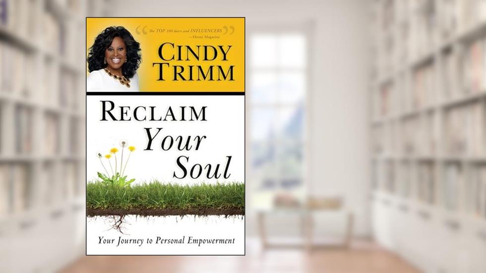 Reclaim Your Soul: Your Journey to Personal Empowerment, written by Dr. Cindy Trimm