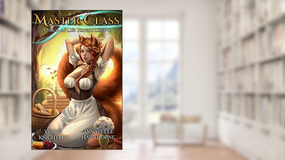 Master Class: A Slice of Life Harem LitRPG, written by Annabelle Hawthorne; Virgil Knightley