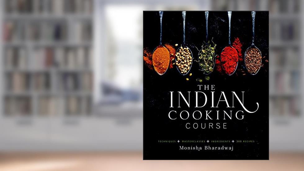The Indian Cooking Course: Techniques - Masterclasses - Ingredients - 300 Recipes, written by Monisha Bharadwaj