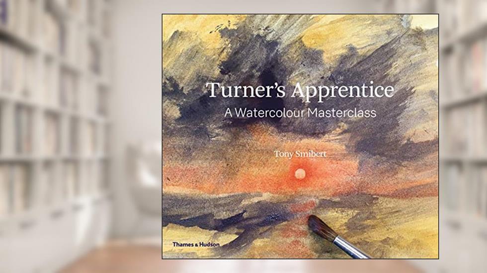 Turner's Apprentice: A Watercolor Masterclass, written by Tony Smibert
