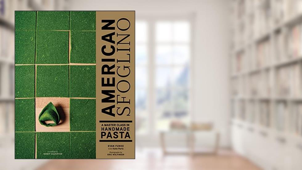American Sfoglino: A Master Class in Handmade Pasta, written by Evan Funke