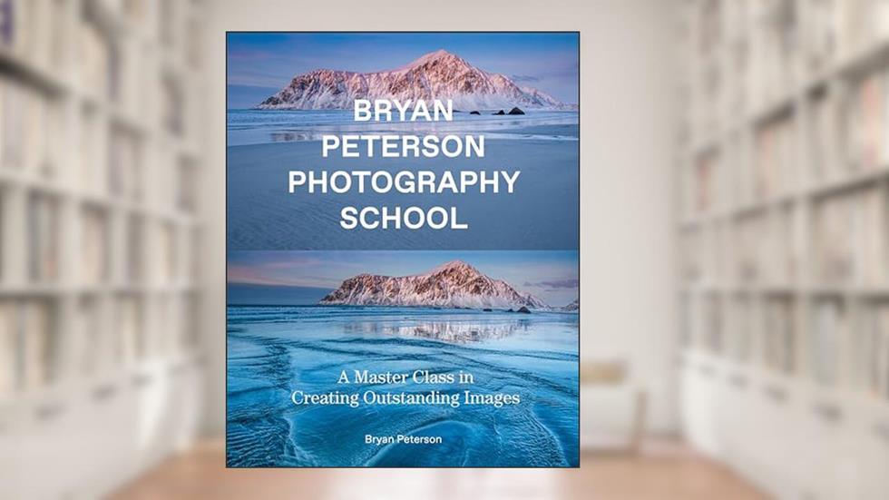 Bryan Peterson Photography School: A Master Class in Creating Outstanding Images, written by Bryan Peterson