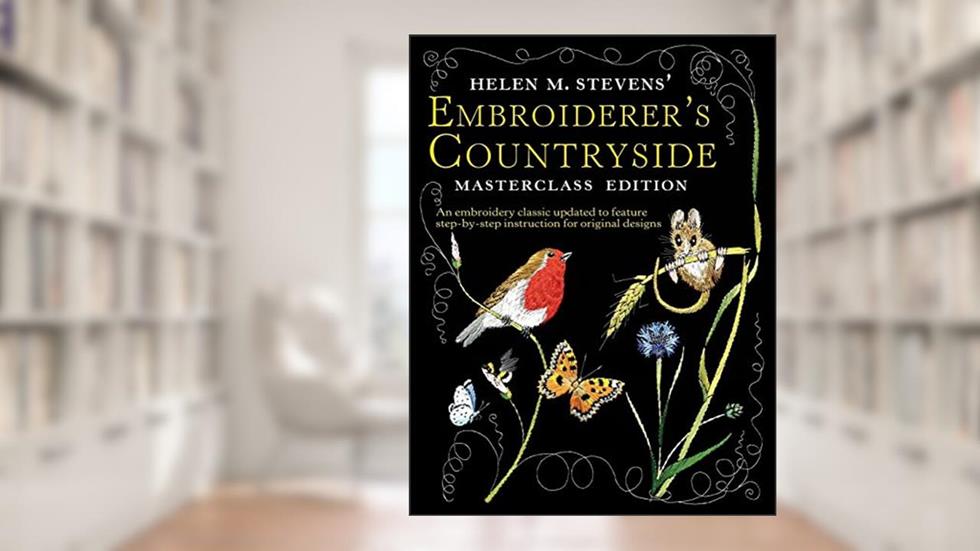Helen M. Stevens' Embroiderer's Countryside (Helen Stevens' Masterclass Embroidery (Paperback)), written by Helen M. Stevens