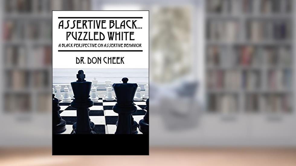 Assertive Black...Puzzled White: A Black Perspective on Assertive Behavior, written by Don Cheek Dr
