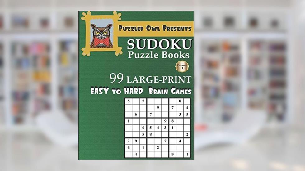 Puzzled Owl Presents Sudoku Puzzle Books 99 Large Print Easy to Hard Brain Games: Sudoku Puzzle Books for Adults, Kids and Seniors, written by Puzzled Owl