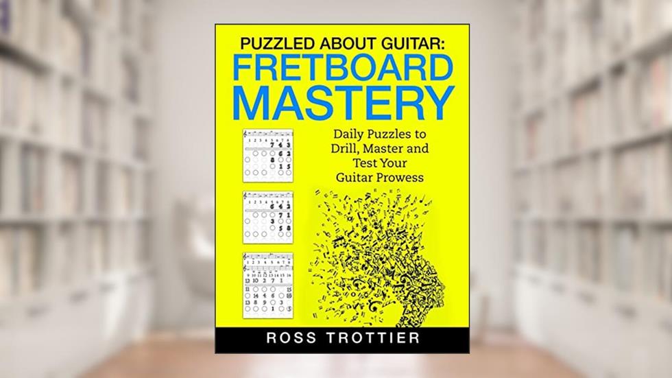 Puzzled About Guitar: Fretboard Mastery: Level 1: The First Position (Volume 1), written by Ross Trottier
