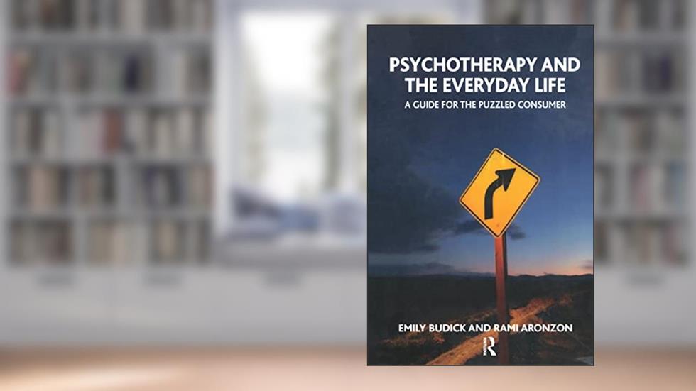 Psychotherapy and the Everyday Life: A Guide for the Puzzled Consumer, written by Rami Aronzon; Emily Budick