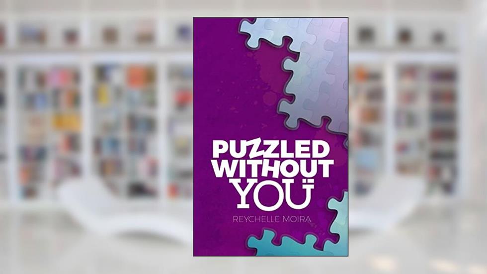 Puzzled Without You, written by Reychelle Moira Lagat