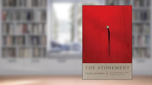 Cover from The Atonement: Its Meaning and Significance, written by Leon L. Morris