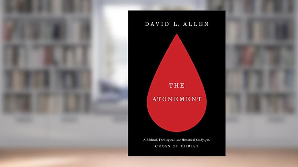 The Atonement: A Biblical, Theological, and Historical Study of the Cross of Christ, written by David L. Allen