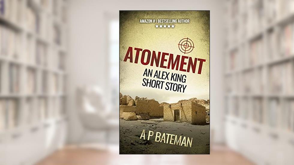 Atonement: An Alex King short story, written by A P BATEMAN