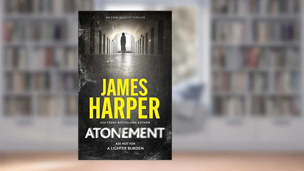 Atonement: An Evan Buckley Crime Thriller (Evan Buckley Thrillers Book 14), written by James Harper