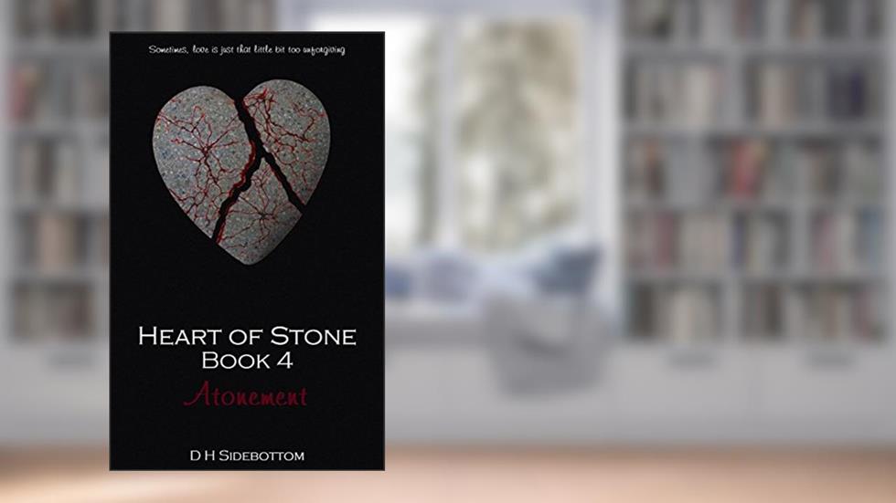 Atonement (Heart of Stone Book 4), written by D H Sidebottom