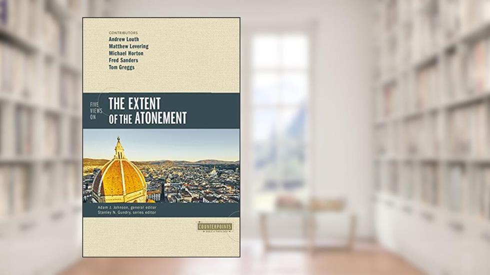 Five Views on the Extent of the Atonement (Counterpoints: Bible and Theology), written by Zondervan