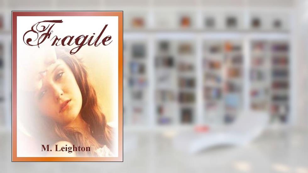Fragile, written by M Leighton