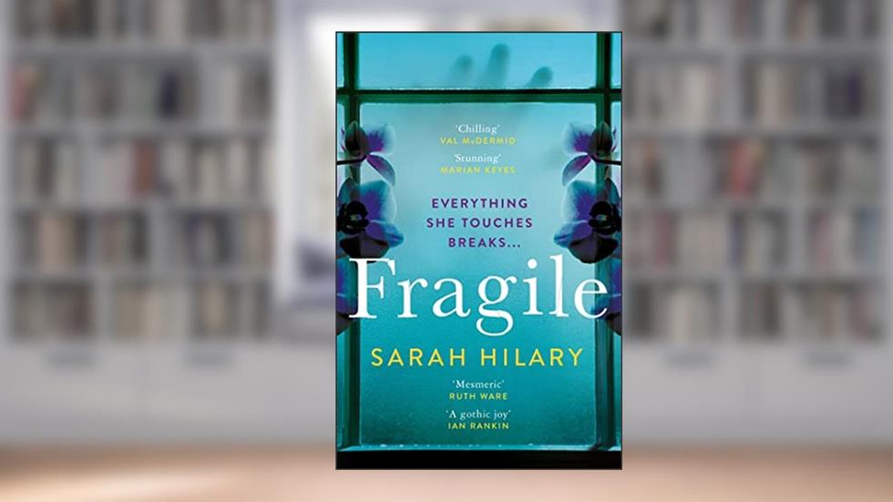 Fragile: 'Perfectly plotted, beautifully written modern Gothic' Erin Kelly, written by Sarah Hilary