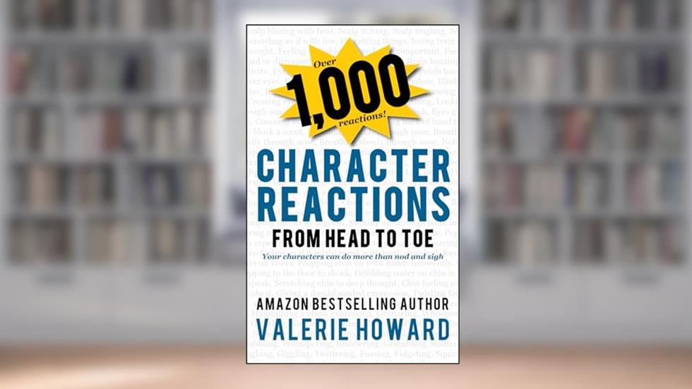 Character Reactions from Head to Toe (Indie Author Resources), written by Valerie Howard