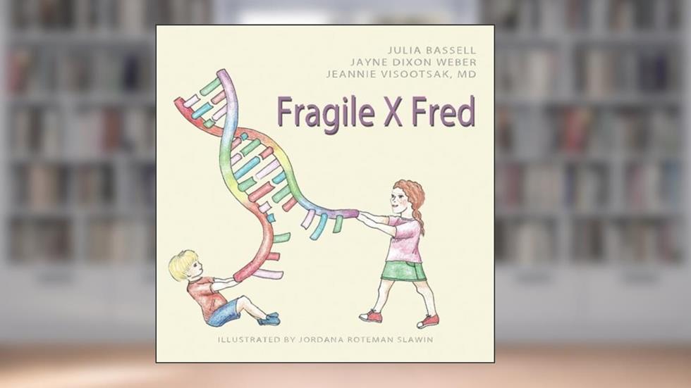 Fragile X Fred, written by Julia Bassell; Jayne Dixon Weber; Jeannie Visootsak MD