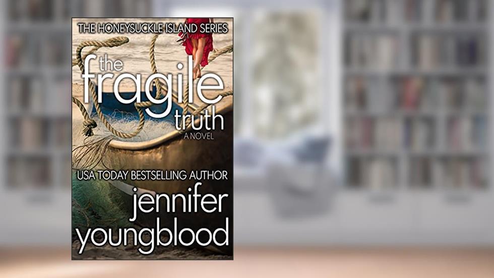 The Fragile Truth (The Honeysuckle Island Series Book 2), written by Jennifer Youngblood