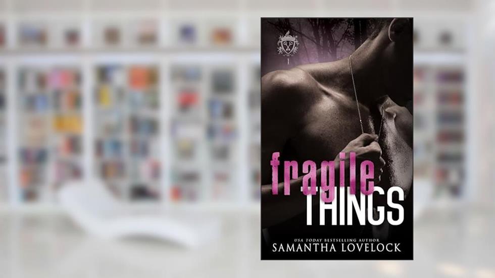 Fragile Things: A Dark High School Romance (Folkestone Sins Book 1), written by Samantha Lovelock