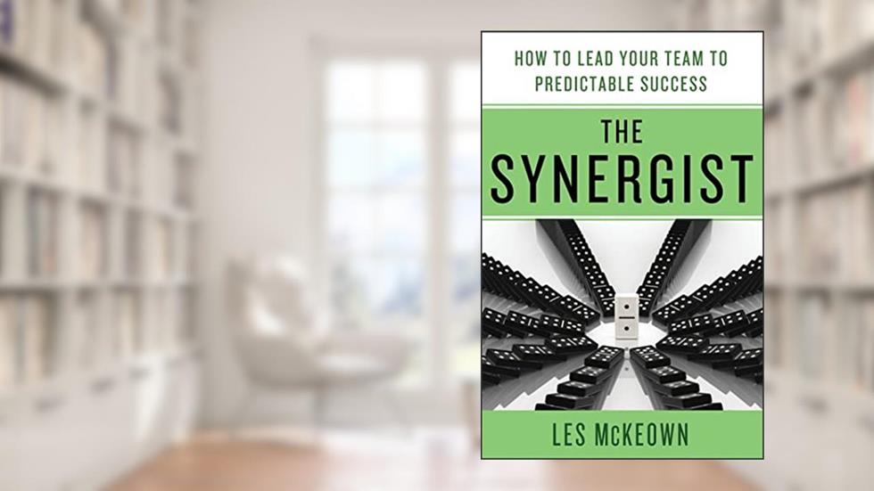 The Synergist: How to Lead Your Team to Predictable Success: How to Lead Your Team to Predictable Success, written by Les McKeown