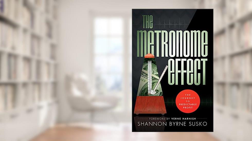 The Metronome Effect: The Journey To Predictable Profit, written by Shannon Byrne Susko