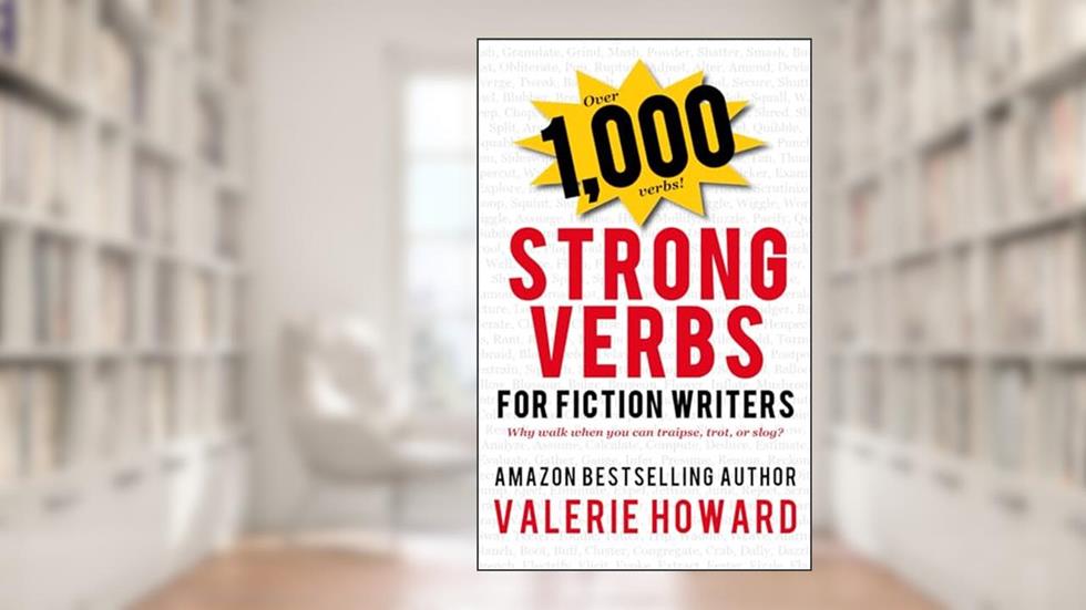 Strong Verbs for Fiction Writers (Indie Author Resources), written by Valerie Howard
