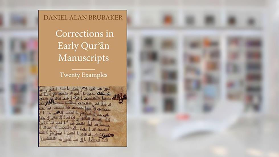 Corrections in Early Qur?an Manuscripts: Twenty Examples, written by Daniel Alan Brubaker