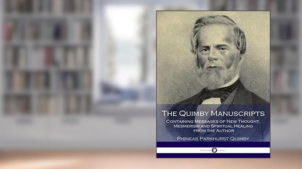 The Quimby Manuscripts (Illustrated), written by Horatio W. Dresser