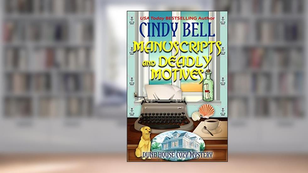 Manuscripts and Deadly Motives (Dune House Cozy Mystery Series Book 15), written by Cindy Bell