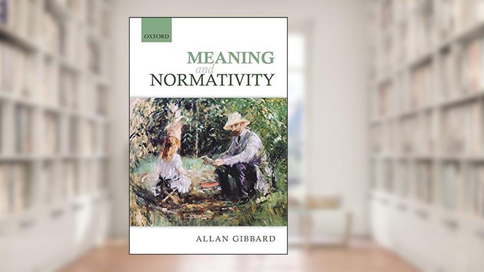 Meaning and Normativity, written by Allan Gibbard