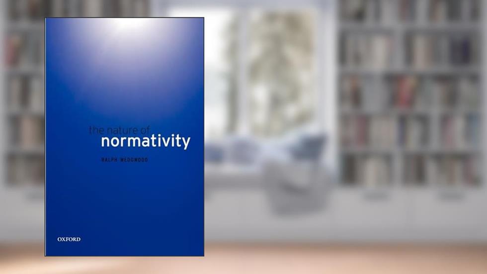 The Nature of Normativity, written by Ralph Wedgwood