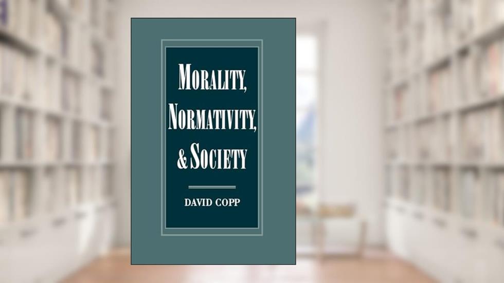 Morality, Normativity, and Society, written by David Copp