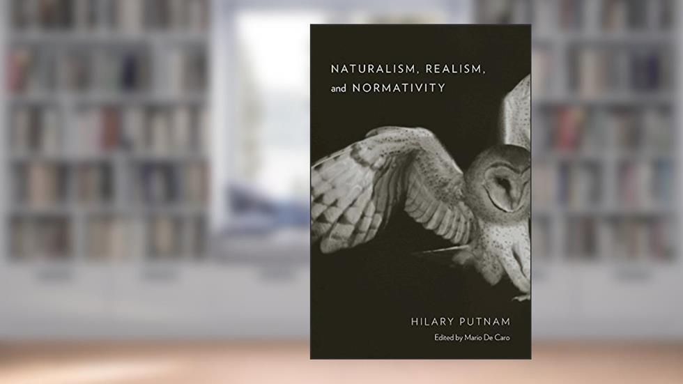 Naturalism, Realism, and Normativity, written by Hilary Putnam