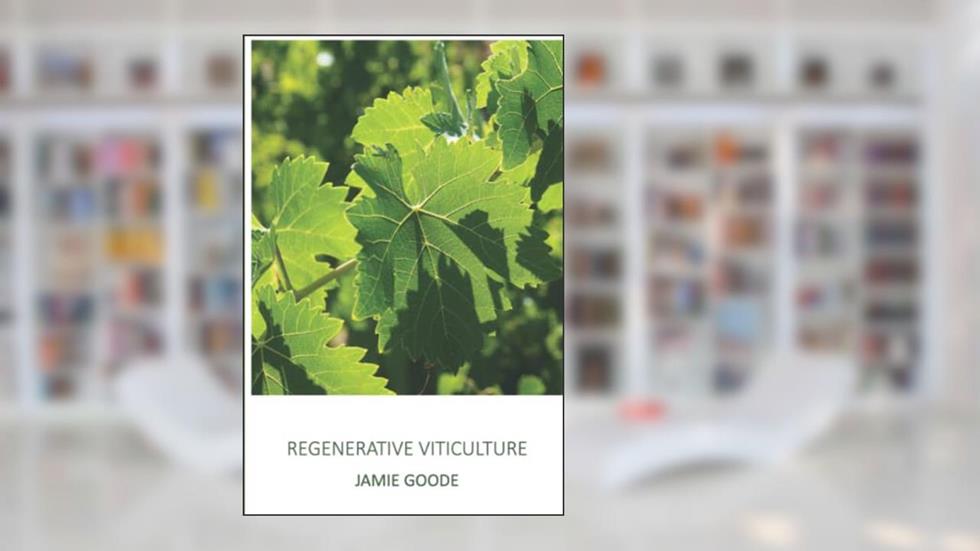 Regenerative Viticulture, written by Jamie Goode