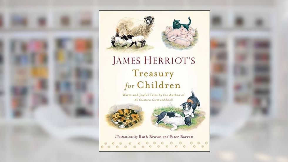 James Herriot's Treasury for Children: Warm and Joyful Tales by the Author of All Creatures Great and Small, written by James Herriot