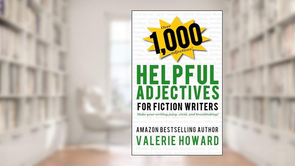 Helpful Adjectives for Fiction Writers (Indie Author Resources), written by Valerie Howard