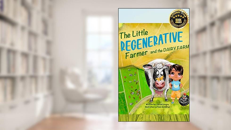 The Little Regenerative Farmer and The Dairy Farm, written by Lauren Lovejoy