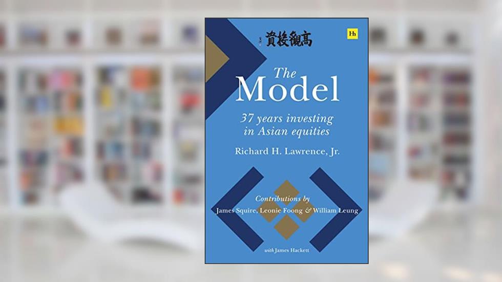 The Model: 37 Years Investing in Asian Equities, written by Richard H. Lawrence Jr.