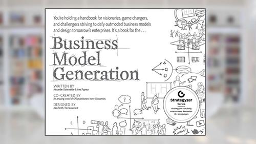 Cover from Business Model Generation: A Handbook for Visionaries, Game Changers, and Challengers (The Strategyzer series), written by Alexander Osterwalder; Yves Pigneur
