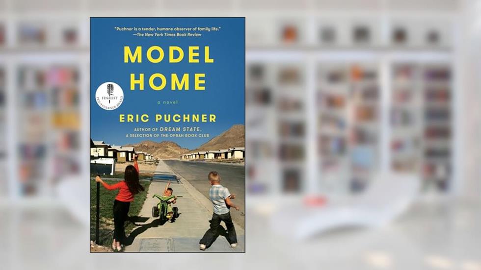 Model Home: A Novel, written by Eric Puchner